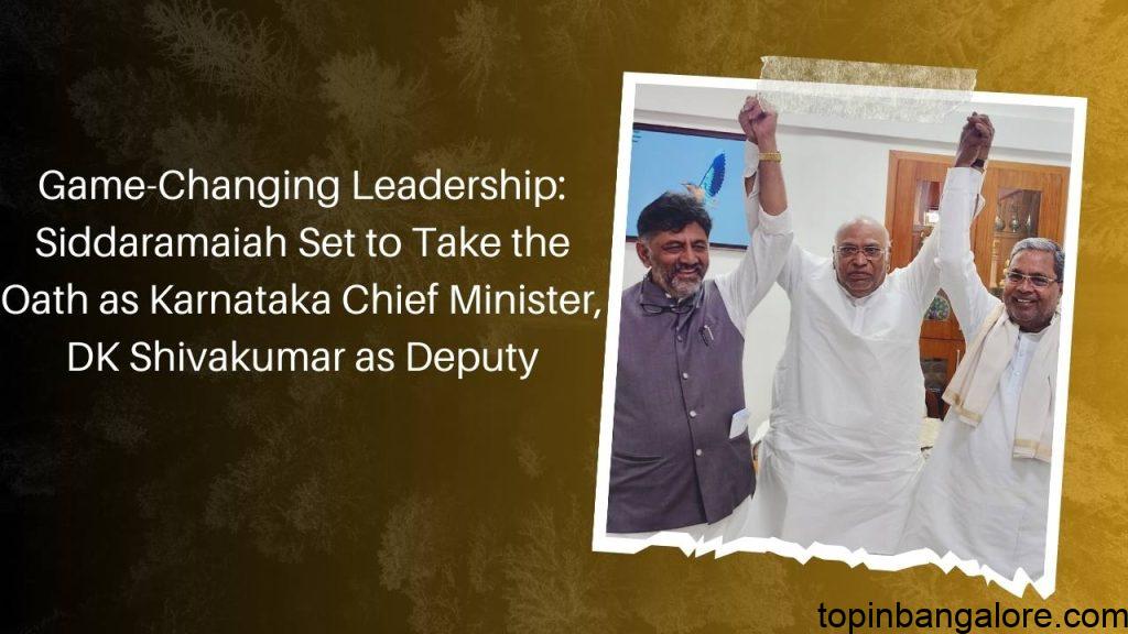 Game-Changing Leadership: Siddaramaiah Set to Take the Oath as Karnataka Chief Minister, DK Shivakumar as Deputy