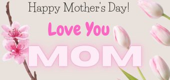 Happy Mother’s Day: Celebrate Every Mom in Your Life with Wishes, Messages, Quotes, Images, Gifts and New ideas