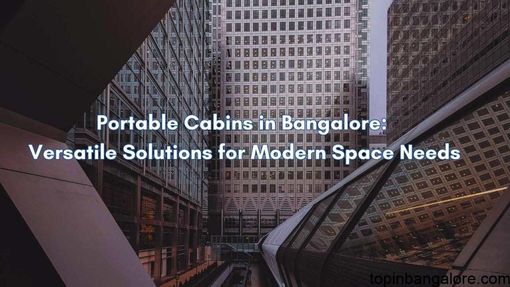 Portable Cabins in Bangalore, Versatile Solutions for Modern Space Needs